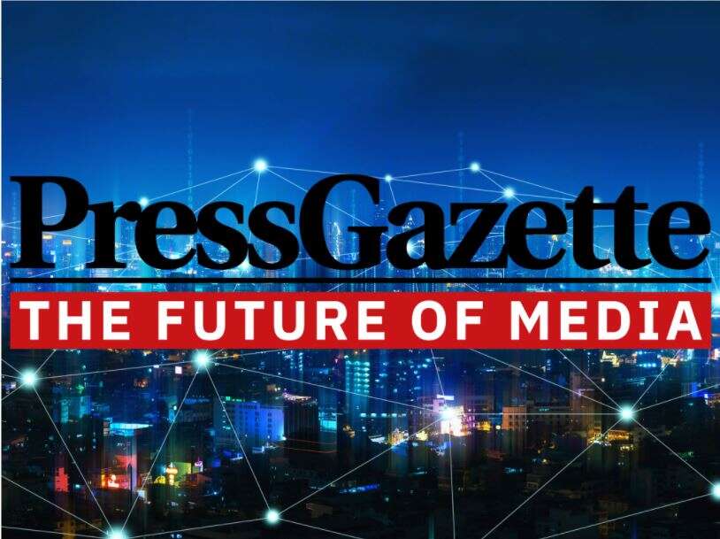 Press Gazette - The Future of Media