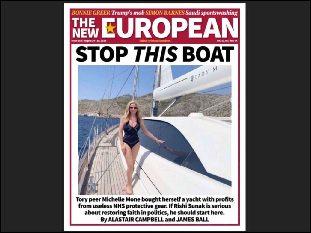 A cover of The New European with a lead story titled "Stop this boat". Underneath the headline is a picture of Baroness Michelle Mone in a bathing suit stood on a yacht named the Lady M. A subheading reads: "Tory peer Michelle Mone bought herself a yacht with profits from useless NHS protective gear. If Rishi Sunak is serious about restoring faith in politics, he should start here." The story was the subject of a legal threat from Mone, who is now being sued by The New European in an attempt to claim back those legal fees.