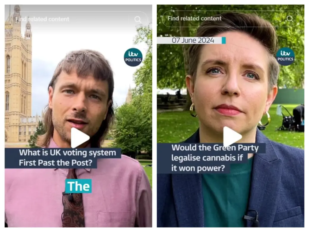 Side-by-side images of two ITV News Politics videos from Tiktok: the first shows video producer Lewis Denison standing outside the Palace of Westminster with the video caption 'What is UK voting system First Past the Post?' and the second shows Green Party co-leader Carla Denyer in front of trees and grass with the title 'Would the Green Party legalise cannabis if it won power?'
