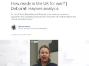 Recent analysis from Deborah Haynes on Sky News website: Headline is 'How ready is the UK for war? | Deborah Haynes analysis'