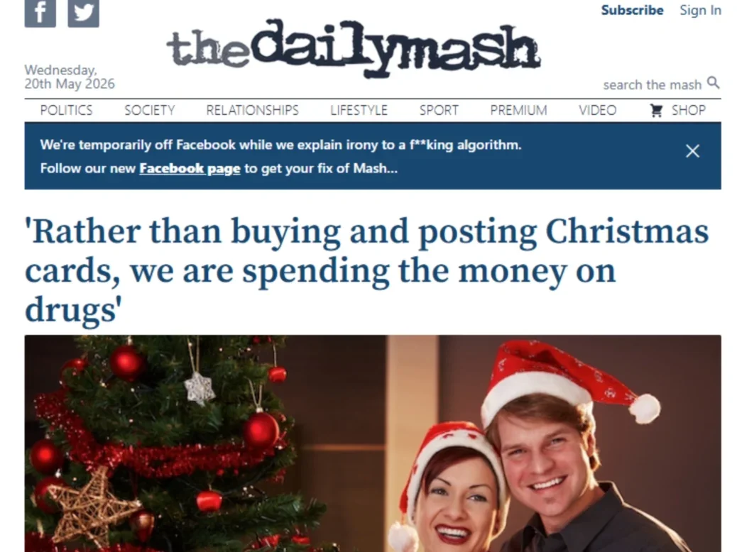 One of the Daily Mash stories that saw the page penalised on Facebook, headlined "'Rather than buying and posting Christmas cards, we are spending the money on drugs'", along with a banner on the website that states: 'We're temporarily off Facebook while we explain irony to a f**king algorithm. Follow our new Facebook page to get your fix of Mash..."