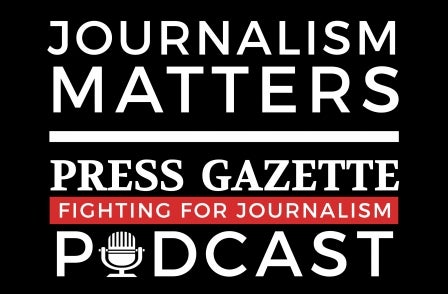 Press Gazette Journalism Matters podcast: Subscribe and listen to the latest episodes