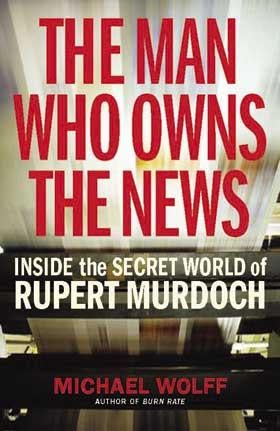 Book review: The Man Who Owns the News - Inside the Secret World of Rupert Murdoch